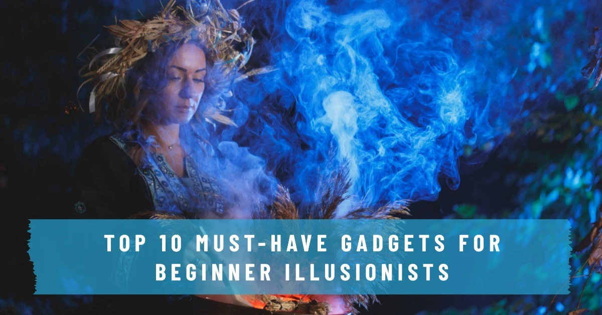 Top 10 Must-Have Gadgets for Beginner Illusionists Top 10 Must-Have Gadgets for Beginner Illusionists